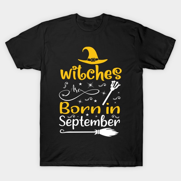 Witches Are Born in September Witch Birthday Gift T-Shirt by creativity-w